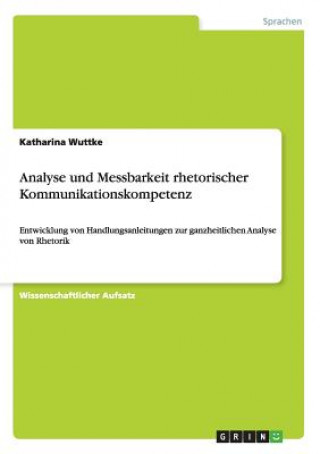 Kniha Analyse und Messbarkeit rhetorischer Kommunikationskompetenz Katharina Wuttke
