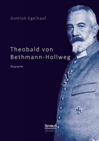 Книга Theobald von Bethmann-Hollweg. Biographie Gottlob Egelhaaf