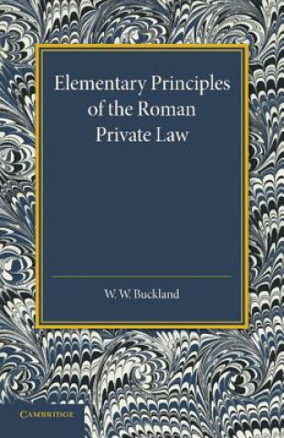 Könyv Elementary Principles of the Roman Private Law W. W. Buckland