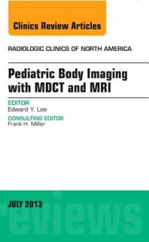 Kniha Pediatric Body Imaging with Advanced MDCT and MRI, An Issue of Radiologic Clinics of North America Edward Y Lee