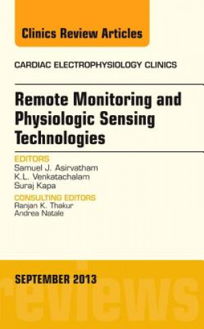 Kniha Remote Monitoring and Physiologic Sensing Technologies and Applications, An Issue of Cardiac Electrophysiology Clinics Samuel J Asirvatham