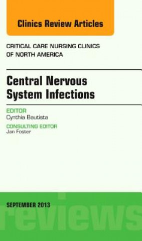 Könyv Central Nervous System Infections, An Issue of Critical Care Nursing Clinics Cynthia Bautista