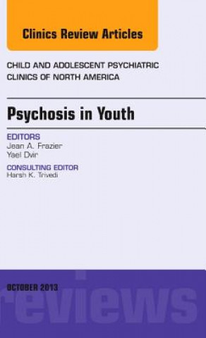 Książka Psychosis in Youth, An Issue of Child and Adolescent Psychiatric Clinics of North America Jean Frazier