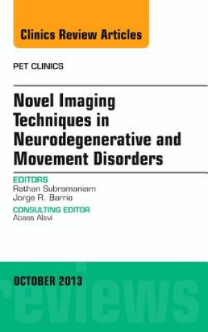 Carte Novel Imaging Techniques in Neurodegenerative and Movement Disorders, An Issue of PET Clinics Rathan Subramaniam