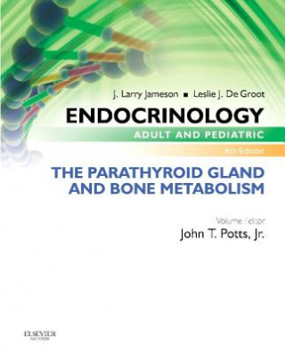 Kniha Endocrinology Adult and Pediatric: The Parathyroid Gland and Bone Metabolism John T Potts