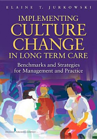 Carte Implementing Culture Change in Long Term Care Elaine T Jurkowski