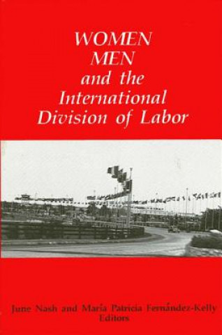 Kniha Women, Men, and the International Division of Labor June C Nash