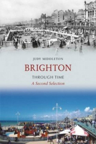 Książka Brighton Through Time A Second Selection Judy Middleton