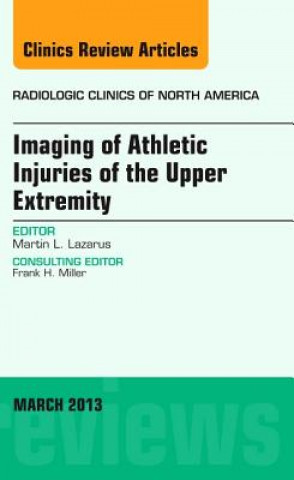 Książka Imaging of Athletic Injuries of the Upper Extremity, An Issue of Radiologic Clinics of North America Martin L Lazarus