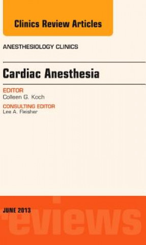 Kniha Cardiac Anesthesia, An Issue of Anesthesiology Clinics Colleen Koch