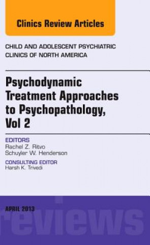 Kniha Psychodynamic Treatment Approaches to Psychopathology, vol 2, An Issue of Child and Adolescent Psychiatric Clinics of North America Rachel Z Ritvo