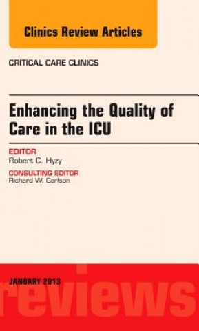 Kniha Enhancing the Quality of Care in the ICU, An Issue of Critical Care Clinics Robert C Hyzy