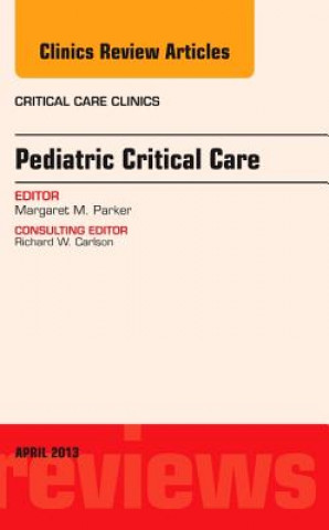 Könyv Pediatric Critical Care, An Issue of Critical Care Clinics Margaret Parker