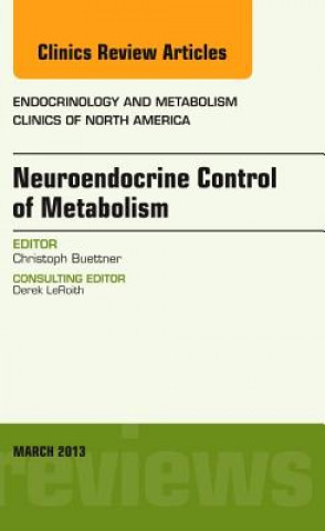 Kniha Neuroendocrine Control of Metabolism, An Issue of Endocrinology and Metabolism Clinics Christoph Buettner