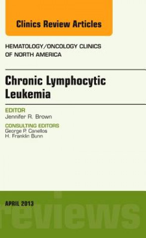 Carte Chronic Lymphocytic Leukemia, An Issue of Hematology/Oncology Clinics of North America Jennifer Brown