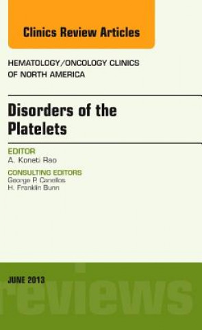 Kniha Disorders of the Platelets, An Issue of Hematology/Oncology Clinics of North America A Koneti Rao