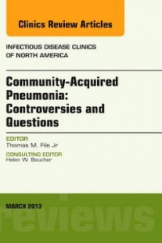 Könyv Community Acquired Pneumonia: Controversies and Questions, an Issue of Infectious Disease Clinics Tom M File Jr