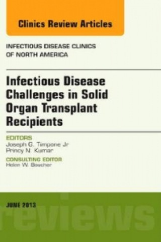 Buch Infectious Disease Challenges in Solid Organ Transplant Recipients, an Issue of Infectious Disease Clinics Joseph G Timpone Jr