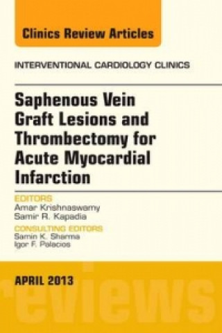 Książka Saphenous Vein Graft Lesions and Thrombectomy for Acute Myocardial Infarction, An Issue of Interventional Cardiology Clinics Samir Kapadia