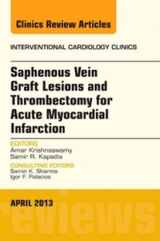 Kniha Saphenous Vein Graft Lesions and Thrombectomy for Acute Myocardial Infarction, An Issue of Interventional Cardiology Clinics Samir Kapadia