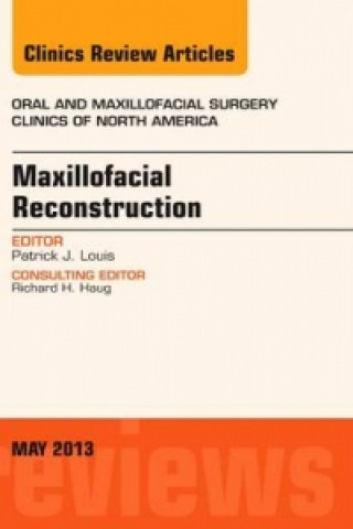 Könyv Maxillofacial Reconstruction, An Issue of Oral and Maxillofacial Surgery Clinics Patrick J Louis
