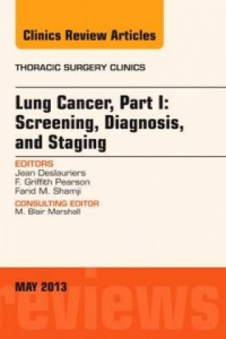 Könyv Lung Cancer, Part I: Screening, Diagnosis, and Staging, An Issue of Thoracic Surgery Clinics Jean Deslauriers