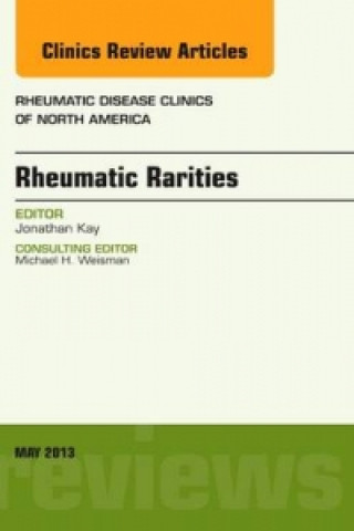 Kniha Rheumatic Rarities, An Issue of Rheumatic Disease Clinics Jonathan Kay