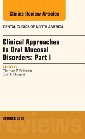 Kniha Clinical Approaches to Oral Mucosal Disorders: Part I, An Issue of Dental Clinics Thomas P Sollecito