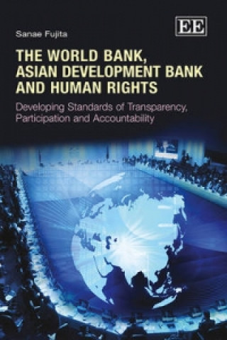 Könyv World Bank, Asian Development Bank and Human - Developing Standards of Transparency, Participation and Accountability Sanae Fujita