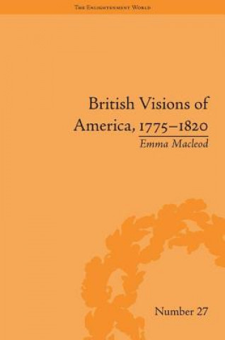 Książka British Visions of America, 1775-1820 Emma Vincent Macleod