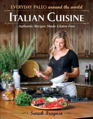 Carte Everyday Paleo Around The World: Italian Cuisine Sarah Fragoso