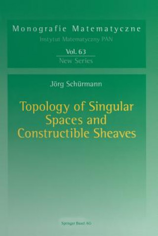 Kniha Topology of Singular Spaces and Constructible Sheaves Jörg Schürmann