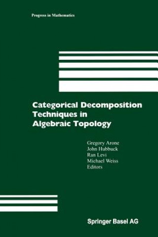 Kniha Categorical Decomposition Techniques in Algebraic Topology Gregory Arone