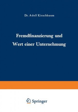 Könyv Fremdfinanzierung Und Wert Einer Unternehmung Adolf Kirschbaum