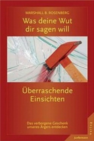 Kniha Was deine Wut dir sagen will: überraschende Einsichten Marshall B. Rosenberg