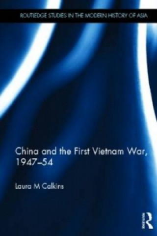 Könyv China and the First Vietnam War, 1947-54 Laura M Calkins