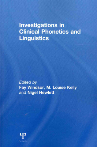 Knjiga Investigations in Clinical Phonetics and Linguistics Fay Windsor