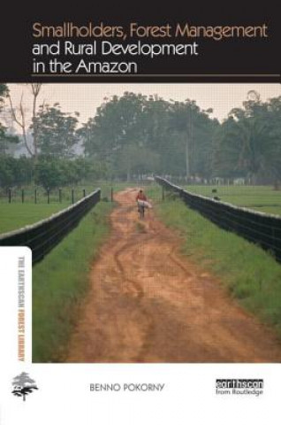 Книга Smallholders, Forest Management and Rural Development in the Amazon Benno Pokorny