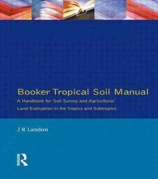 Kniha Booker Tropical Soil Manual J R Landon