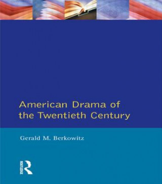 Carte American Drama of the Twentieth Century Gerald M. Berkowitz