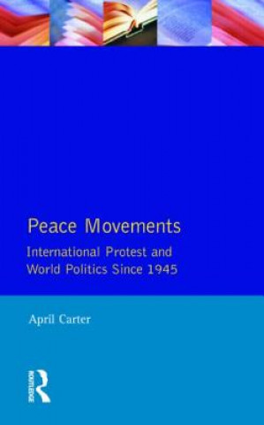 Kniha Peace Movements: International Protest and World Politics Since 1945 April Carter