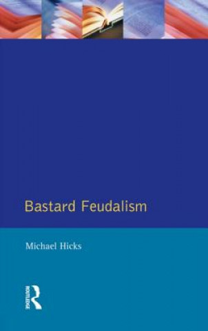Kniha Bastard Feudalism Michael Hicks