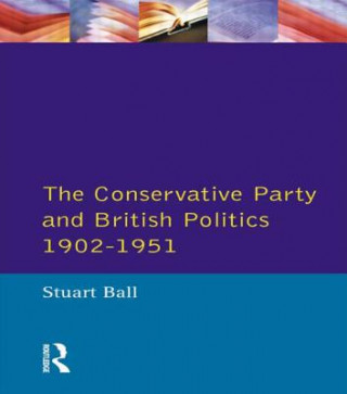 Knjiga Conservative Party and British Politics 1902 - 1951 S Ball