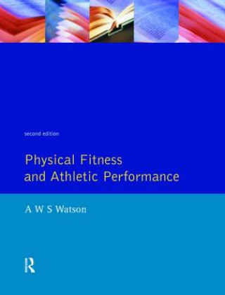 Könyv Physical Fitness and Athletic Performance A W S Watson