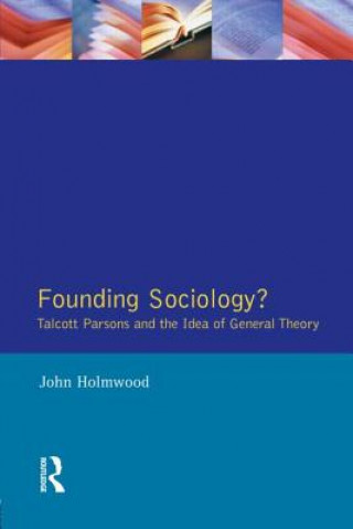 Buch Founding Sociology? Talcott Parsons and the Idea of General Theory. John Holmwood