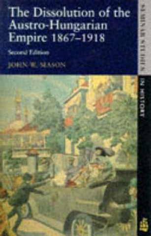 Kniha Dissolution of the Austro-Hungarian Empire, 1867-1918 John W Mason