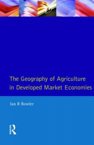 Carte Geography of Agriculture in Developed Market Economies, The I R Bowler