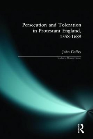 Kniha Persecution and Toleration in Protestant England 1558-1689 John Coffey
