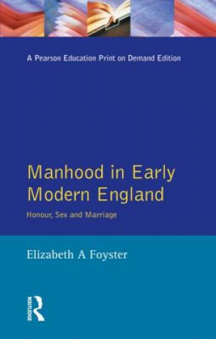 Könyv Manhood in Early Modern England Elizabeth Foyster