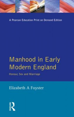 Kniha Manhood in Early Modern England Elizabeth Foyster